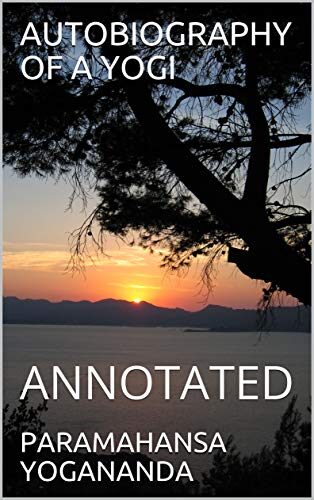 AUTOBIOGRAPHY OF A YOGI: ANNOTATED