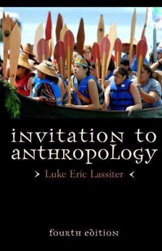 Invitation to Anthropology 4th edition by Lassiter, Luke Eric (2014) Paperback