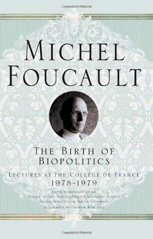 The Birth of Biopolitics: Lectures at the Collège de France, 1978-1979