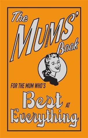 The Mums' Book: For the Mum Who's Best at Everything