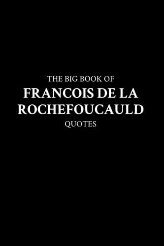 The Big Book of Francois de La Rochefoucauld Quotes