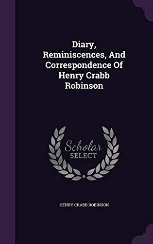 Diary, Reminiscences, And Correspondence Of Henry Crabb Robinson
