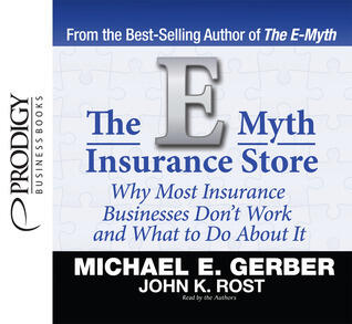 The E-Myth Insurance Store: Why Most Insurance Businesses Don't Work and What to Do About It