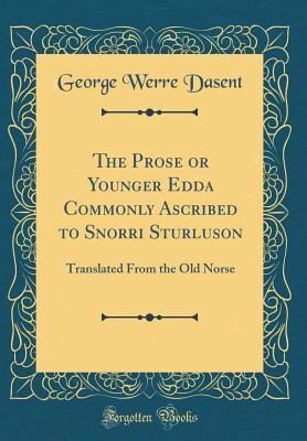The Prose or Younger Edda Commonly Ascribed to Snorri Sturluson: Translated From the Old Norse