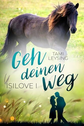 Isilove – Geh deinen Weg: Ein Islandpferde-Roman über Freundschaft, erste Liebe und das Erwachsenwerden (Isilove-Reihe 1)