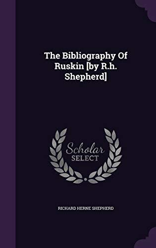The Bibliography Of Ruskin [by R.h. Shepherd]