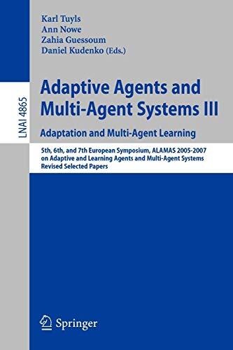 Adaptive Agents and Multi-Agent Systems III. Adaptation and Multi-Agent Learning: Adaptation and Multi-Agent Learning, 5th, 6th, and 7th European ...