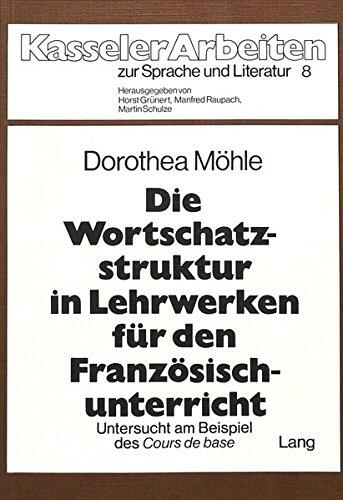 Die Wortschatzstruktur in Lehrwerken für den Französischunterricht: Untersucht am Beispiel des Cours de base (Kasseler Arbeiten zur Sprache und Literatur)