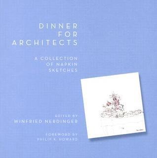 Dinner for Architects: A Collection of Napkin Sketches