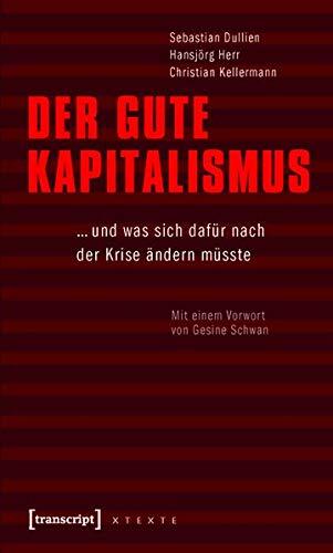 Der Gute Kapitalismus: ... Und Was Sich Daf�r Nach Der Krise �ndern M�sste