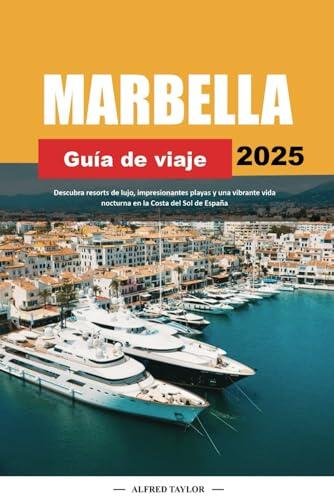 GUÍA DE VIAJE MARBELLA 2025: Descubra resorts de lujo, impresionantes playas y una vibrante vida nocturna en la Costa del Sol de España