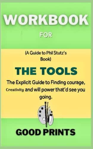 Workbook for The Tools: The Explicit Guide to Finding Courage, Creativity and Will Power
