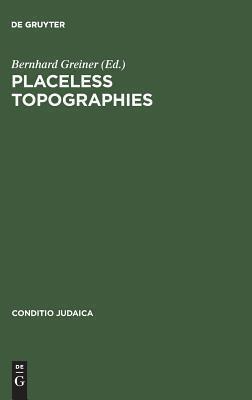 Placeless Topographies: Jewish Perspectives on the Literature of Exile (Conditio Judaica, 43)