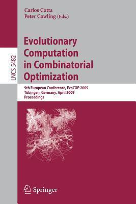 Evolutionary Computation in Combinatorial Optimization: 9th European Conference, EvoCOP 2009, Tübingen, Germany, April 15-17, 2009, Proceedings