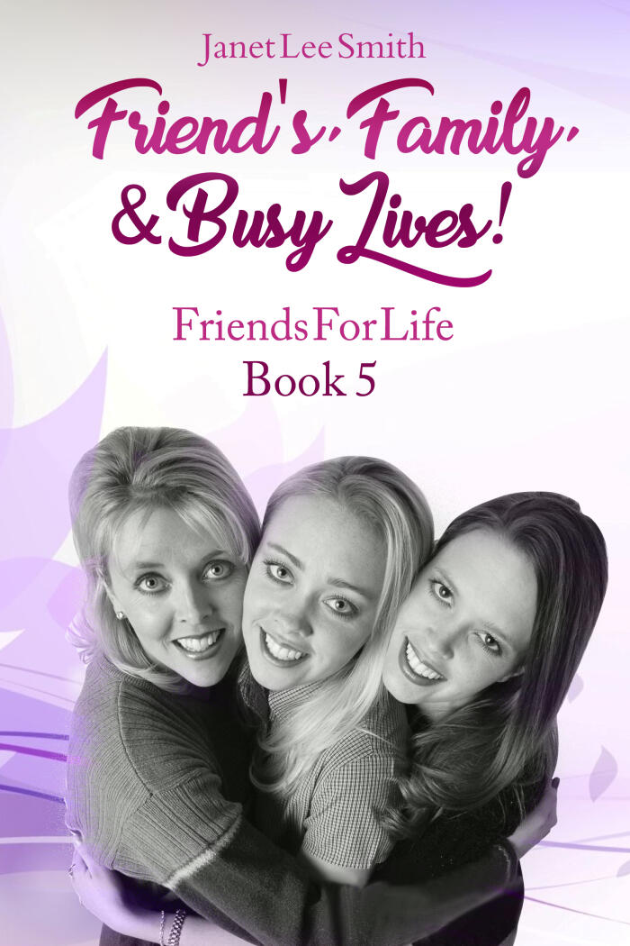 Friend's, Family, & Busy Lives! Friends For Life Book 5