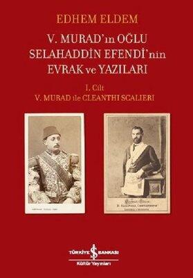 5. Murad'ın Oğlu Selahaddin Efendi'nin Evrak ve Yazıları