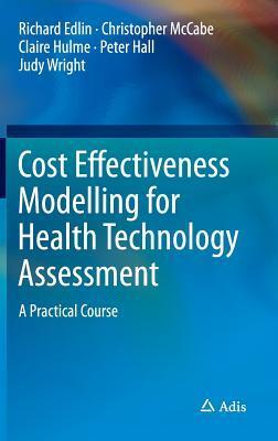 Cost Effectiveness Modelling for Health Technology Assessment: A Practical Course