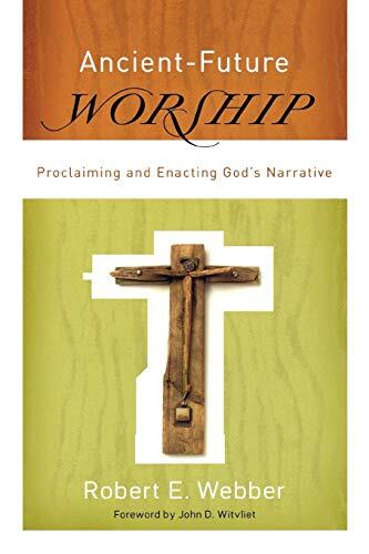 Ancient-Future Worship (Proclaiming and Enacting God's Narrative)