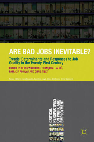 Are Bad Jobs Inevitable?: Trends, Determinants and Responses to Job Quality in the Twenty-First Century