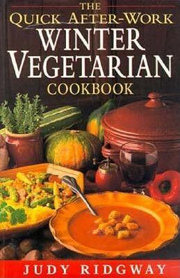 The Quick After-Work Winter Vegetarian Cookbook