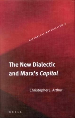 The New Dialectic and Marx's Capital (Historical Materialism Book Series, 1) by Arthur, Christopher John (2004) Paperback