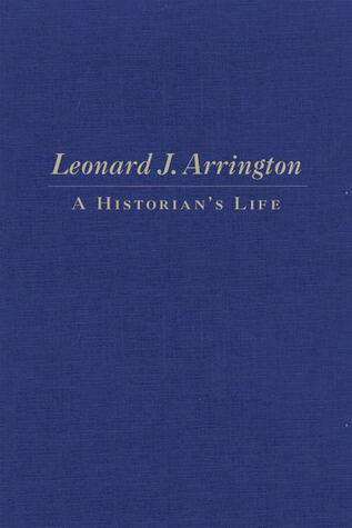 Leonard J. Arrington: A Historian's Life