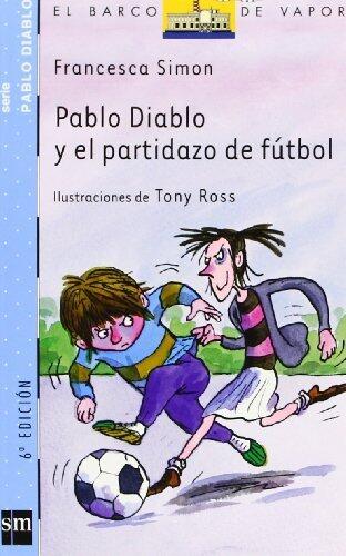 Pablo Diablo y el partidazo de futbol/ Horrid Henry and the Futbol Fiend (El Barco De Vapor: Pablo Diablo/ the Steamboat: Horrid Henry) (Spanish Edition) by Francesca Simon (2008) Paperback