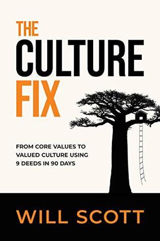 The Culture Fix: From Core Values to Valued Culture Using 9 Deeds in 90 Days