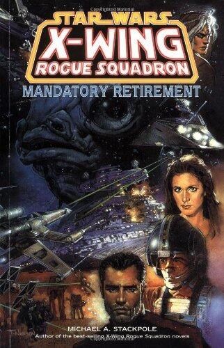Star Wars: X-Wing Rogue Squadron: Mandatory Retirement by Michael A. Stackpole