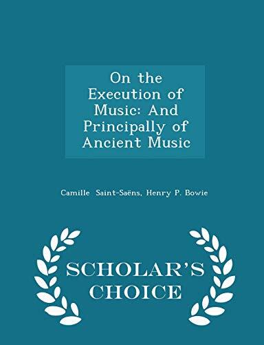 On the Execution of Music: Principally of Ancient Music (Scholar's Choice Edition)