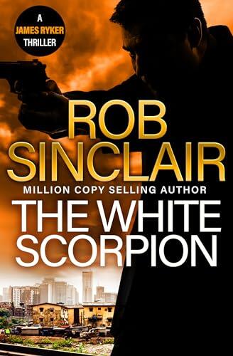 The White Scorpion: The BRAND NEW Thriller for Fans of Jason Bourne from MILLION COPY BESTSELLER Rob Sinclair for 2024