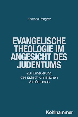 Evangelische Theologie Im Angesicht Des Judentums: Zur Erneuerung Des Christlich-Judischen Verhaltnisses (Judentum Und Christentum)