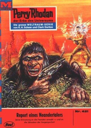Perry Rhodan 421: Report eines Neandertalers: Perry Rhodan-Zyklus "Die Cappins" (Perry Rhodan-Erstauflage)