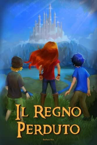 Il regno perduto: Un’avventura ricca di colpi di scena, magia e sfide da affrontare. Libri fantasy per bambini e ragazzi 8/12 anni