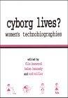 Cyborg Lives?: Women's Technobiographies