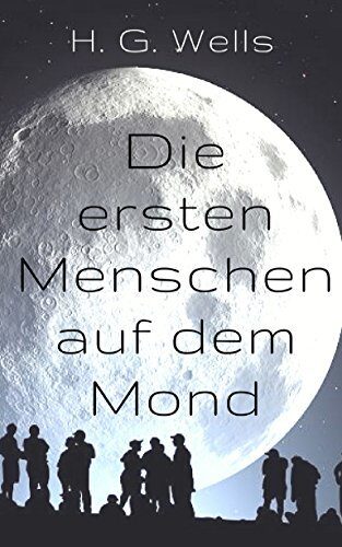 Die ersten Menschen auf dem Mond: Vollständige Ausgabe