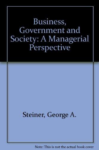 Business, Government and Society: A Managerial Perspective Text and Cases