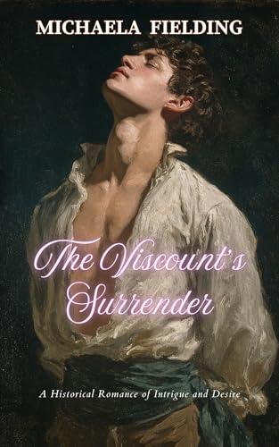 The Viscount’s Surrender: A Historical Romance of Intrigue and Desire