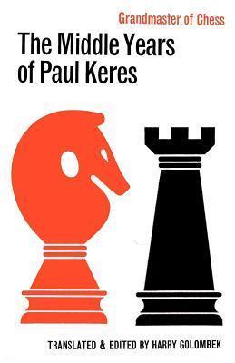 Grandmaster of Chess: The Middle Years of Paul Keres