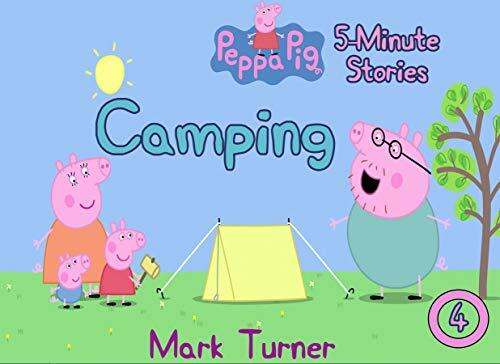 Peppa Pig 5 Minute Stories: Great 5-Minutes Stories Of Peppa Pig For Kids 2-4 Ages - Vol. 4 - Camping