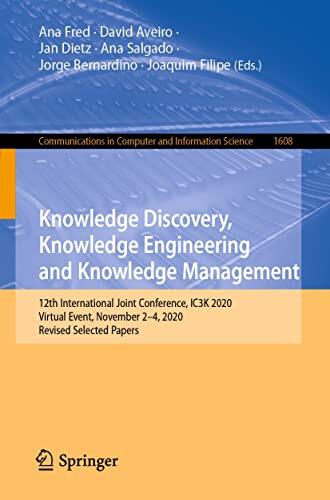 Knowledge Discovery, Knowledge Engineering and Knowledge Management: 12th International Joint Conference, IC3K 2020, Virtual Event, November 2-4, 2020, ... Computer and Information Science Book 1608)