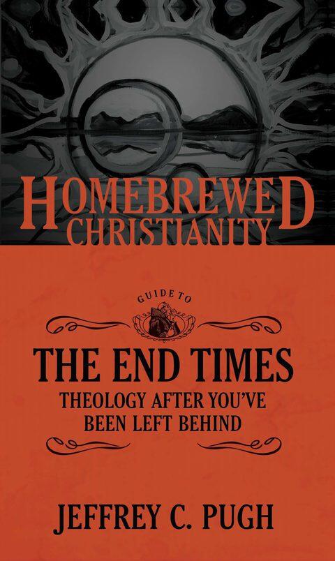 The Homebrewed Christianity Guide to the End Times: Theology after You've Been Left Behind