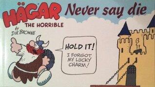 Hagar the Horrible Never Say Die
