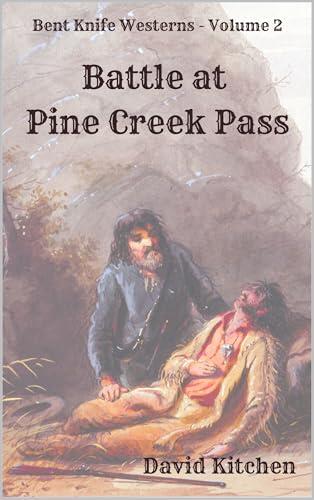 Battle at Pine Creek Pass: Bent Knife Westerns - Volume 2