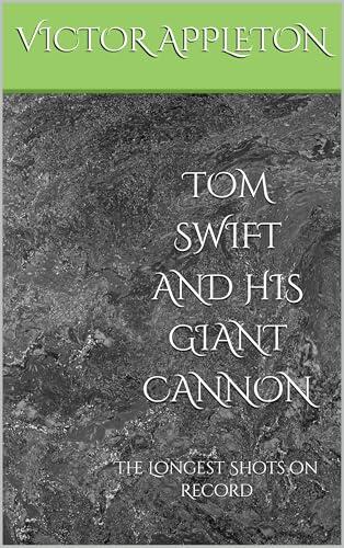 TOM SWIFT AND HIS GIANT CANNON: The Longest Shots on Record