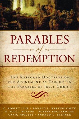 Parables of Redemption: The Restored Doctrine of the Atonement as Taught in the Parables of Jesus Christ
