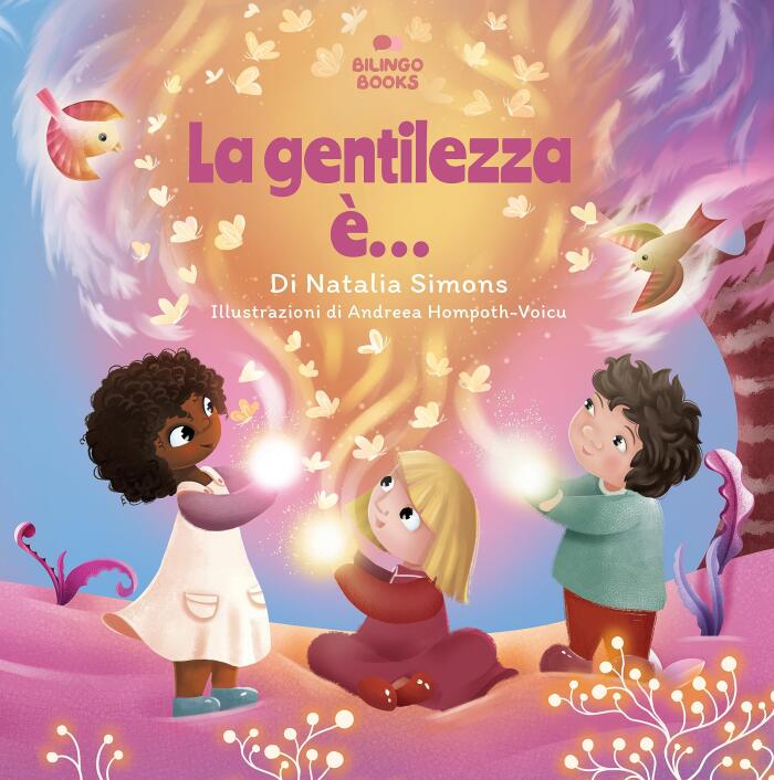La gentilezza è…: Un libro in rima per bambini sull’importanza della gentilezza e dell’empatia