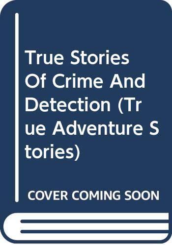 True Stories Of Crime And Detection