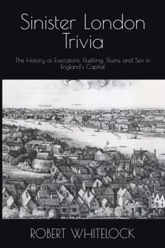 Sinister London Trivia: The History of Executions, Duelling, Slums and Sex in England's Capital