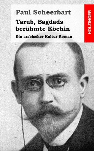 Tarub, Bagdads berühmte Köchin: Ein arabischer Kultur-Roman